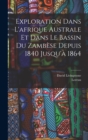 Exploration Dans L'afrique Australe Et Dans Le Bassin Du Zambese Depuis 1840 Jusqu'a 1864 - Book