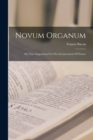 Novum Organum : Or, True Suggestions For The Interpretation Of Nature - Book
