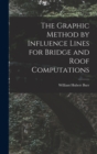The Graphic Method by Influence Lines for Bridge and Roof Computations - Book