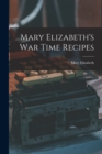 Mary Elizabeth's War Time Recipes - Book