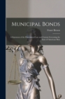 Municipal Bonds : A Statement of the Principles of Law and Custom Governing the Issue of American Mun - Book