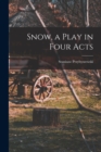 Snow, a Play in Four Acts - Book