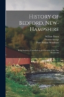 History of Bedford, New-Hampshire : Being Statistics, Compiled on the Occasion of the one Hundredth - Book