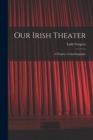 Our Irish Theater; a Chapter of Autobiography - Book
