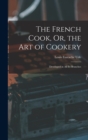 The French Cook, Or, the Art of Cookery : Developed in All Its Branches - Book