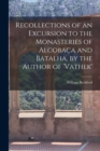Recollections of an Excursion to the Monasteries of Alcobaca and Batalha, by the Author of 'vathek' - Book