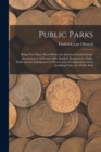 Public Parks : Being Two Papers Read Before the American Social Science Association in 1870 and 1880, Entitled, Respectively, Public Parks and the Enlargement of Towns and a Consideration of the Justi - Book
