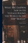 What Mr. Darwin Saw in His Voyage Round the World in the Ship "Beagle" - Book