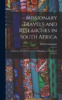 Missionary Travels and Researches in South Africa : Including a Sketch of Sixteen Years' Residence in the Interior of Africa - Book