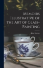 Memoirs Illustrative of the Art of Glass-Painting - Book