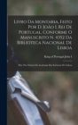 Livro da montaria, feito por D. Joao I, rei de Portugal, conforme o manuscrito n. 4352 da Biblioteca Nacional de Lisboa; pub. por ordem da Academia das Sciencias de Lisboa - Book