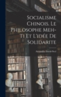 Socialisme chinois. Le philosophe Meh-ti et l'idee de solidarite - Book