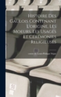 Histoire des Gaulois contenant l'origine, les moeurs, les usages et ceremonies religieuses - Book