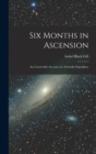 Six Months in Ascension : An Unscientific Account of a Scientific Expedition - Book