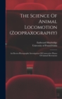 The Science Of Animal Locomotion (zoopraxography) : An Electro-photographic Investigation Of Consecutive Phases Of Animal Movements - Book