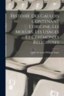 Histoire des Gaulois contenant l'origine, les moeurs, les usages et ceremonies religieuses - Book