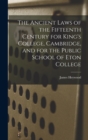 The Ancient Laws of the Fifteenth Century for King's College, Cambridge, and for the Public School of Eton College - Book