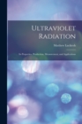 Ultraviolet Radiation; its Properties, Production, Measurement, and Applications - Book