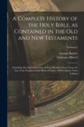 A Complete History of the Holy Bible, as Contained in the Old and New Testaments : Including Also the Occurrences of Four Hundred Years From the Last of the Prophets to the Birth of Christ: With Copio - Book