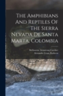 The Amphibians And Reptiles Of The Sierra Nevada De Santa Marta, Colombia - Book