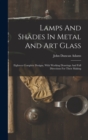 Lamps And Shades In Metal And Art Glass : Eighteen Complete Designs, With Working Drawings And Full Directions For Their Making - Book