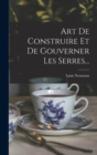 Art De Construire Et De Gouverner Les Serres... - Book