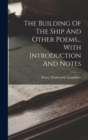 The Building Of The Ship And Other Poems... With Introduction And Notes - Book