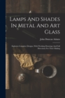 Lamps And Shades In Metal And Art Glass : Eighteen Complete Designs, With Working Drawings And Full Directions For Their Making - Book