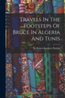 Travels In The Footsteps Of Bruce In Algeria And Tunis - Book