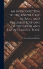 An Introduction to the Knowledge of Rare and Valuable Editions of the Greek and Latin Classics. Toge - Book