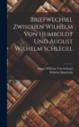 Briefwechsel Zwischen Wilhelm Von Humboldt Und August Wilhelm Schlegel - Book