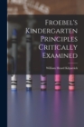 Froebel's Kindergarten Principles Critically Examined - Book
