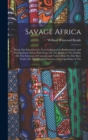 Savage Africa : Being The Narrative of a Tour in Equatorial, Southwestern, and Northwestern Africa; With Notes On The Habits of The Gorilla; On The Existence of Unicorns and Tailed Men; On The Slave T - Book