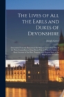 The Lives of All the Earls and Dukes of Devonshire : Descended From the Renowned Sir William Cavendish, One of the Privy Counsellors to King Henry Viii, to Which Is Added, a Short Account of the Rise, - Book