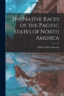 The Native Races of the Pacific States of North America - Book