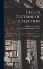 Hegel's Doctrine of Reflection : Being a Paraphrase and a Commentary Interpolated Into the Text of the Second Volume of Hegel's Larger Logic, Treating of "Essence." - Book