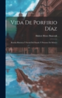 Vida De Porfirio Diaz : Resena Historica Y Social Del Pasado Y Presente De Mexico - Book