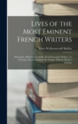 Lives of the Most Eminent French Writers : Montaigne, Rabelais, Corneille, Rochefoucauld, Moliere, La Fontaine, Pascal, Madame De Sevigne, Boileau, Racine, Fenelon - Book