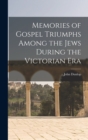 Memories of Gospel Triumphs Among the Jews During the Victorian Era - Book