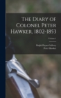 The Diary of Colonel Peter Hawker, 1802-1853; Volume 1 - Book