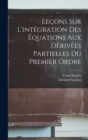 Lecons Sur L'integration Des Equations Aux Derivees Partielles Du Premier Ordre - Book