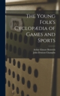 The Young Folk's Cyclopaedia of Games and Sports - Book