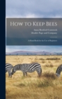 How to Keep Bees : A Hand Book for the Use of Beginners - Book