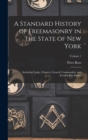 A Standard History of Freemasonry in the State of New York : Including Lodge, Chapter, Council, Commandery and Scottish Rite Bodies; Volume 1 - Book