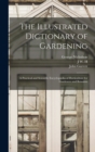 The Illustrated Dictionary of Gardening; a Practical and Scientific Encyclopaedia of Horticulture for Gardeners and Botanists - Book