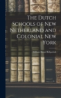 The Dutch Schools of New Netherland and Colonial New York - Book
