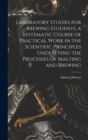 Laboratory Studies for Brewing Students, a Systematic Course of Practical Work in the Scientific Principles Underlying the Processes of Malting and Brewing - Book