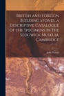 British and Foreign Building Stones, a Descriptive Catalogue of the Specimens in the Sedgwick Museum, Cambridge - Book