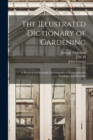The Illustrated Dictionary of Gardening; a Practical and Scientific Encyclopaedia of Horticulture for Gardeners and Botanists - Book