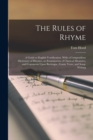 The Rules of Rhyme; a Guide to English Versification. With a Compendious Dictionary of Rhymes, an Examination of Classical Measures, and Comments Upon Burlesque, Comic Verse, and Song-writing - Book